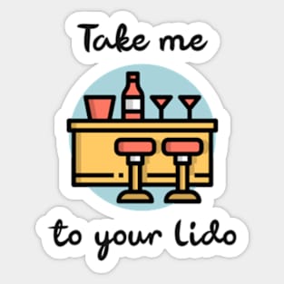 Take me to your Lido Sticker